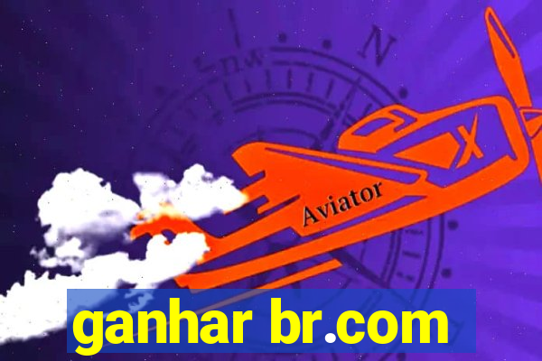 ganhar br.com